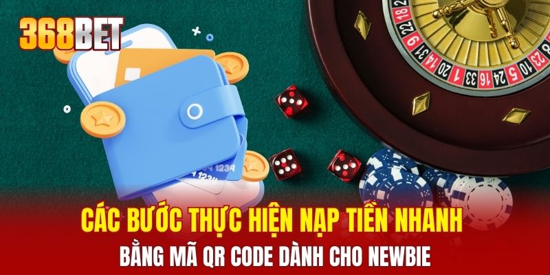 Các bước thực hiện nạp tiền nhanh bằng mã QR Code dành cho newbie