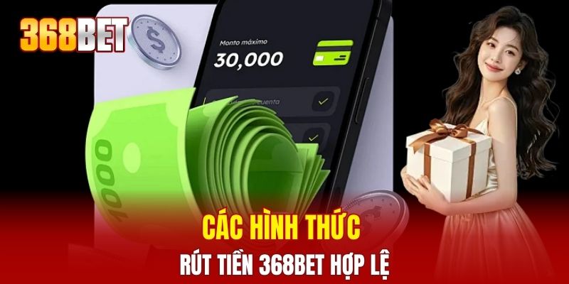 Các hình thức rút tiền 368Bet hợp lệ